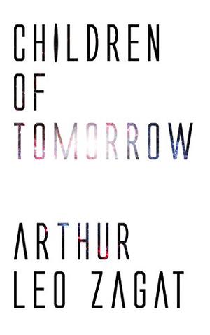 Children of Tomorrow by Arthur Leo Zagat