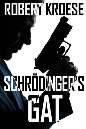 Schrodinger's Gat by Robert Kroese