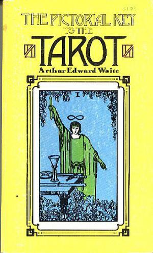 The Pictorial Key to the Tarot: Being Fragments of a Secret Tradition Under the Veil of Divination by Arthur Edward Waite