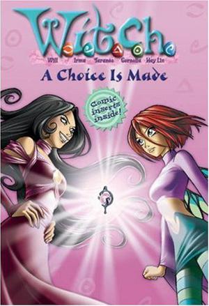 A Choice Is Made (W.I.T.C.H. Chapter Books #22)