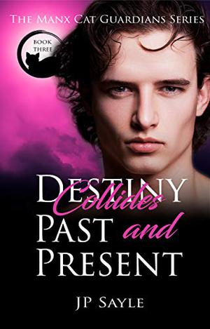Destiny Collides Past and Present (The Manx Cat Guardians #3)