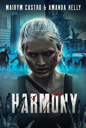 Harmony: A Pizza vs. Zombies Novel by Amanda Kelly, Mairym Castro, M.J.Castro
