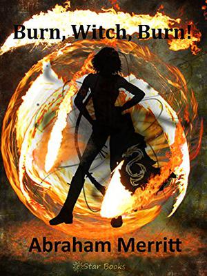 Burn, Witch, Burn!: Special Edition by A. Merritt