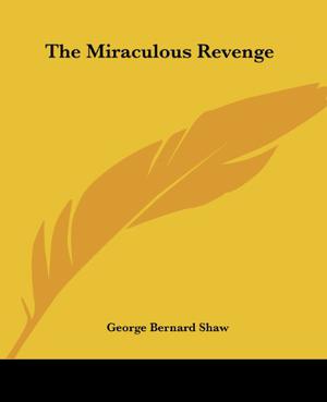 The Miraculous Revenge by George Bernard Shaw