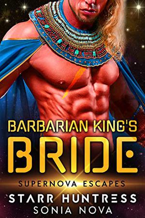 Barbarian King's Bride  (Supernova Escapes) by Sonia Nova