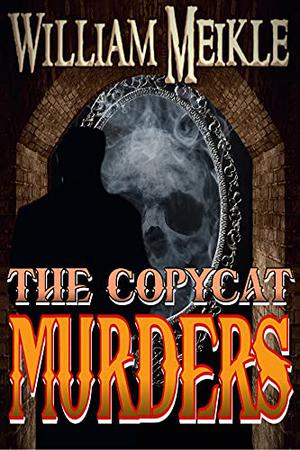 The Copycat Murders by William Meikle