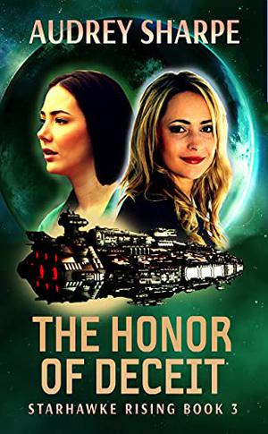 The Honor of Deceit: A Space Opera Adventure by Audrey Sharpe