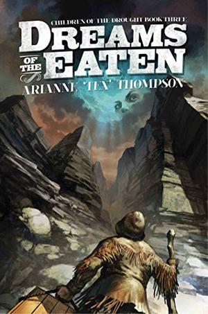 Dreams of the Eaten by Arianne "Tex" Thompson