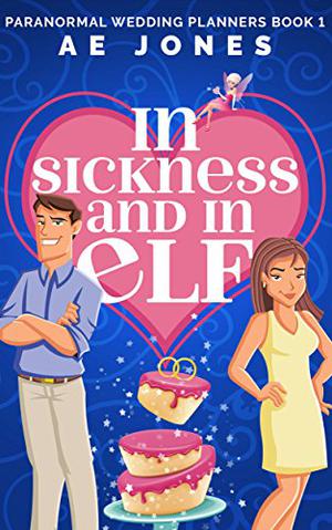 In Sickness and In Elf by A.E. Jones