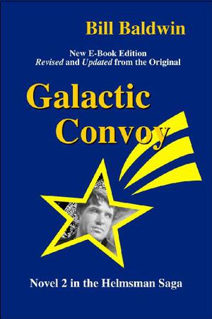 Galactic Convoy: In the Helmsman Saga by Bill Baldwin