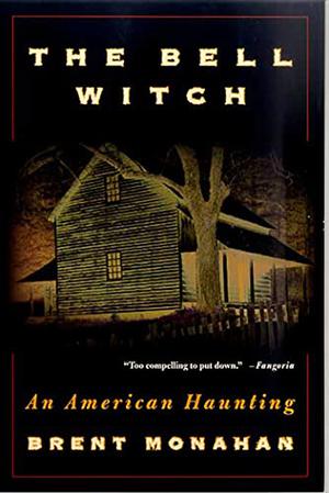 The Bell Witch: An American Haunting by Brent Monahan