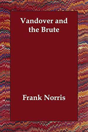 Vandover and the Brute by Frank Norris