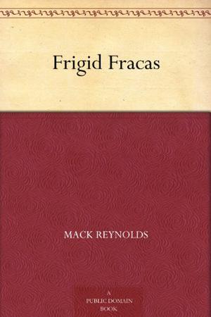 Frigid Fracas by Mack Reynolds