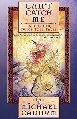 Can't Catch Me: And Other Twice-Told Tales by Michael Cadnum