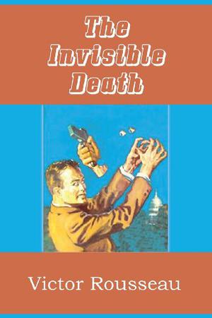 The Invisible Death by Victor Rousseau