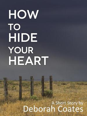 How To Hide Your Heart by Deborah Coates