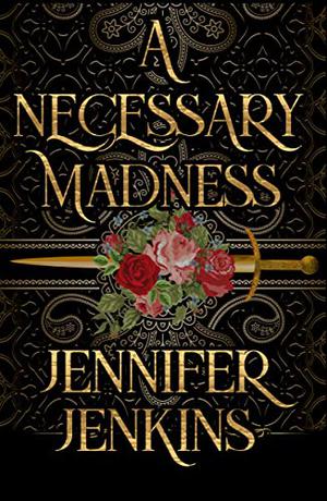 A Necessary Madness by Jennifer Jenkins