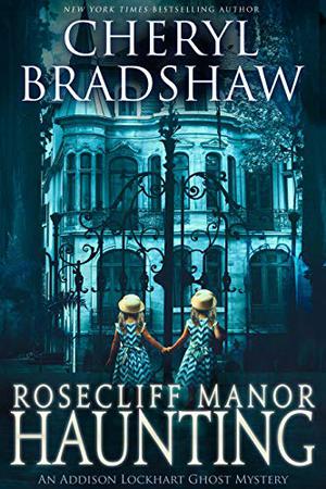 Rosecliff Manor Haunting by Cheryl Bradshaw