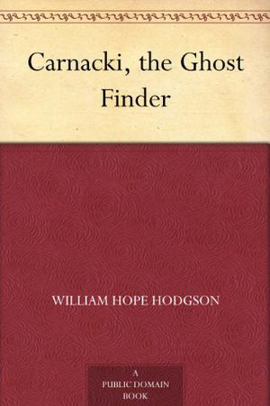 Carnacki, The Ghost Finder by William Hope Hodgson