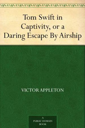 Tom Swift in Captivity (Tom Swift Sr. #13)