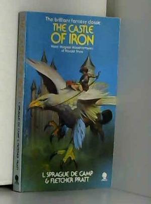 The Castle of Iron by L. Sprague de Camp, Fletcher Pratt