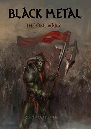 Black Metal: The Orc Wars by Sean-Michael Argo
