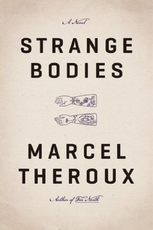 Strange Bodies: A Novel by Marcel Theroux