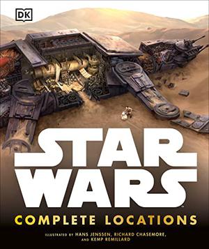 Star Wars: Complete Locations by Simon Beecroft, Kerrie Dougherty, Jason Fry, James Luceno, Kristin Lund, Curtis Saxton, Richard Chasemore, Hans Jenssen