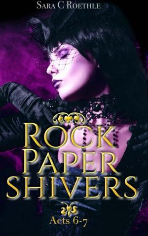 Rock, Paper, Shivers: ACT Six and Seven by Sara C. Roethle