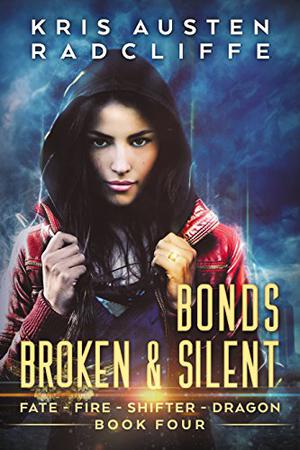 Bonds Broken & Silent: The Complete Fate Fire Shifter Dragon Second Miniseries by Kris Austen Radcliffe