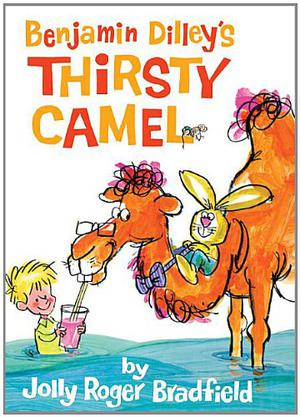 Benjamin Dilley's Thirsty Camel by Jolly Roger Bradfield
