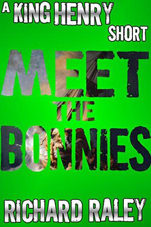 Meet the Bonnies  (King Henry Shorts Book 6) by Richard Raley