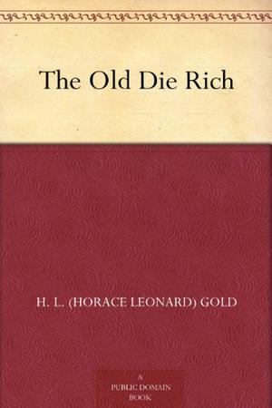The Old Die Rich by H.L. Gold