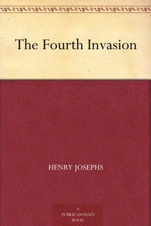 The Fourth Invasion by Henry Josephs