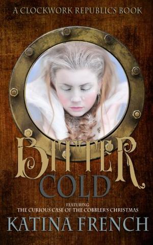 Bitter Cold: A Clockwork Republics Book (Clockwork Republics #4)