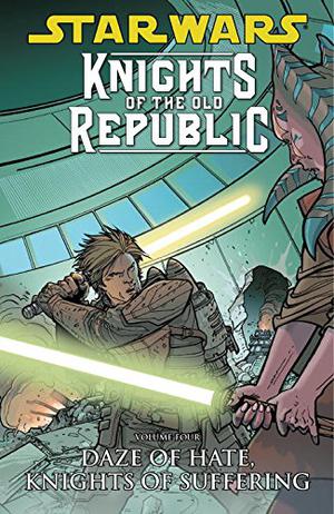 Star Wars: Knights of the Old Republic, Vol. 4: Daze of Hate, Knights of Suffering (Star Wars:  Knights of the Old Republic #4)