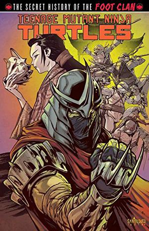 Teenage Mutant Ninja Turtles: The Secret History of the Foot Clan (Teenage Mutant Ninja Turtles IDW Publishing #5.5)