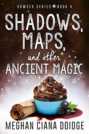 Shadows, Maps, and Other Ancient Magic (The Dowser #4)