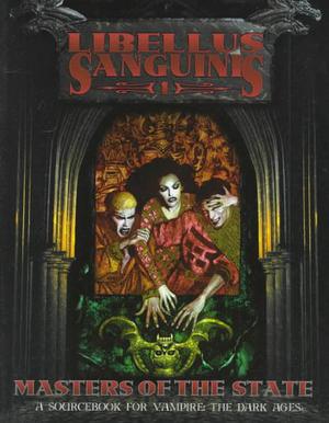 Libellus Sanguinis 1: Masters of the State by Craig Bolin, Richard Dansky, Robert Hatch
