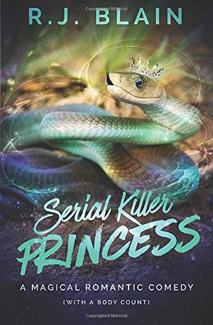 Serial Killer Princess: A Magical Romantic Comedy by R.J. Blain