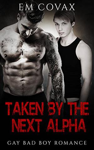 Taken By the Next Alpha by Em Covax