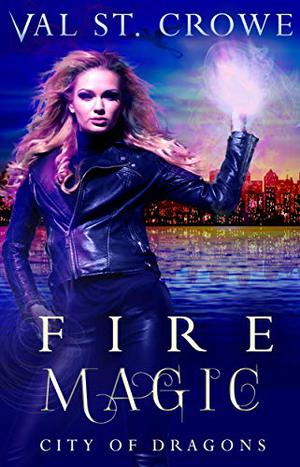 Fire Magic by Val St. Crowe