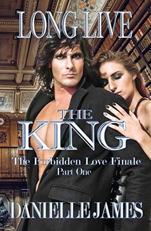 Long Live the King: The Forbidden Love Finale, Part One (Forbidden Love #12)