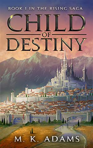 Child of Destiny (The Rising Saga #1)