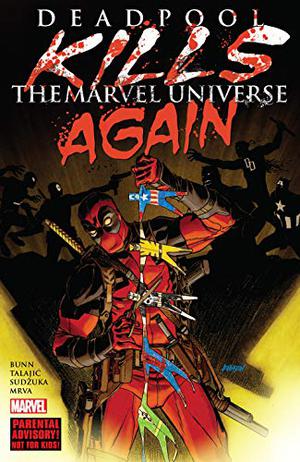 Deadpool Kills The Marvel Universe Again by Cullen Bunn, Dalibor Talajić