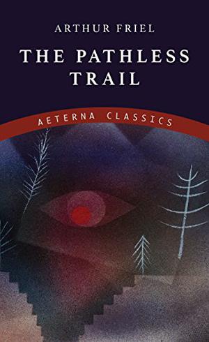 The Pathless Trail by Arthur O. Friel