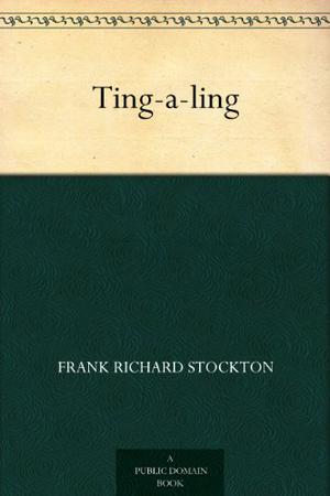 Ting -A-Ling by Frank R. Stockton
