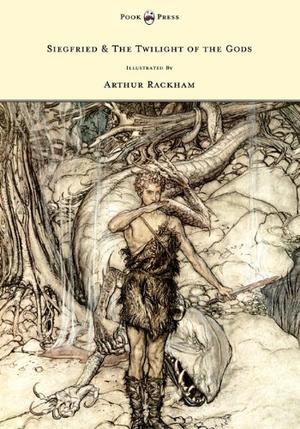 Siegfied & the Twilight of the Gods - Illustrated by Arthur Rackham by Richard Wagner
