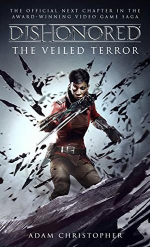 Dishonored: The Veiled Terror (Dishonored #3)