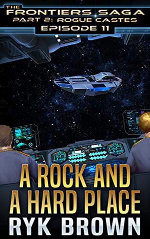 A Rock and a Hard Place (The Frontiers Saga: Part 2: Rogue Castes #11)